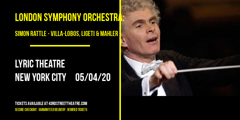 London Symphony Orchestra: Simon Rattle - Villa-Lobos, Ligeti & Mahler at Lyric Theatre tickets London Symphony Orchestra: Simon Rattle - Villa-Lobos, Ligeti & Mahler at Lyric Theatre