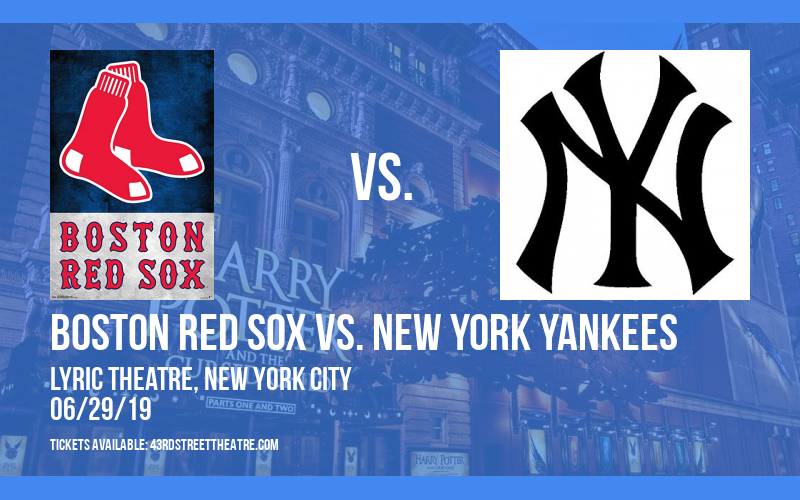 Boston Red Sox vs. New York Yankees at Lyric Theatre tickets Boston Red Sox vs. New York Yankees at Lyric Theatre